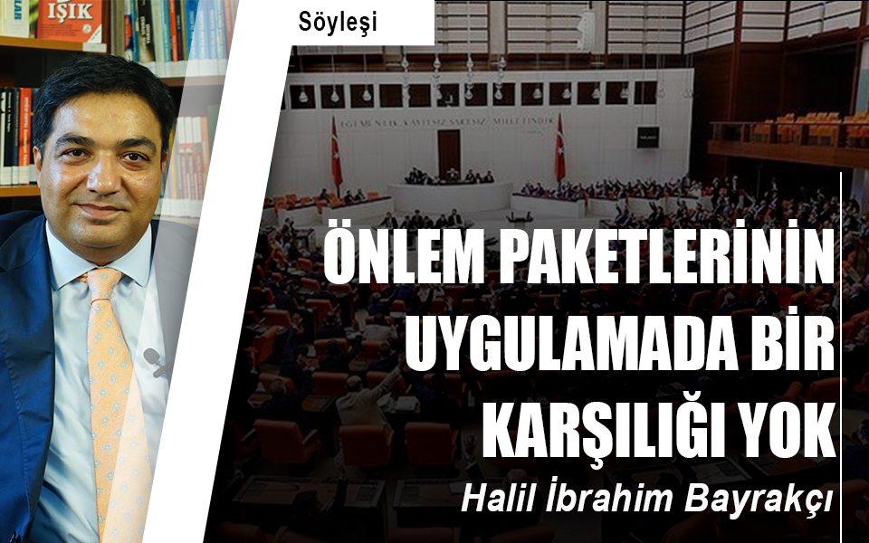 Önlem paketlerinin uygulamada bir karşılığı yok